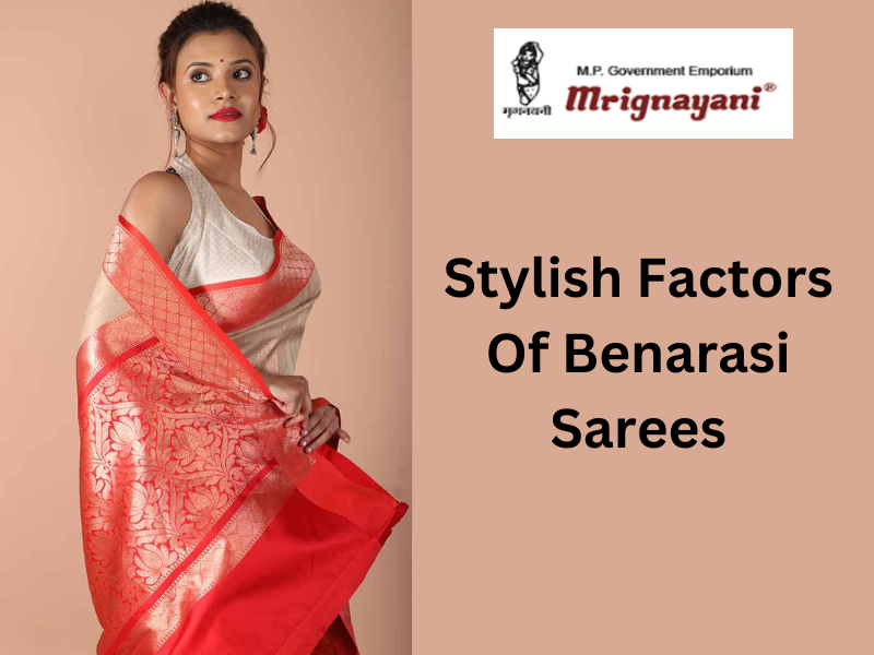 Stylish Factors Of Benarasi Sarees