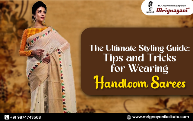 The Ultimate Styling Guide: Tips and Tricks for Wearing a Handloom Saree