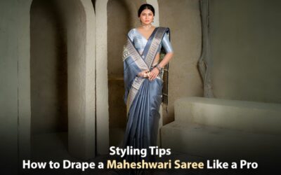 Styling Tips: How to Drape a Maheshwari Saree Like a Pro